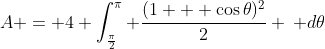 A = 4 \int_{\frac{\pi}{2}}^{\pi} \frac{(1 + \cos{\theta})^2}{2} \, d\theta