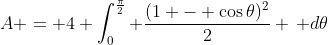 A = 4 \int_0^{\frac{\pi}{2}} \frac{(1 - \cos{\theta})^2}{2} \, d\theta