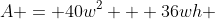 A = 40w^2 + 36wh 