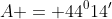 A = 44^014'