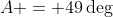 A = 49\deg
