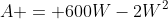 A = 600W-2W^2