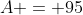A = 95