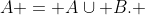 A = A\cup B. 