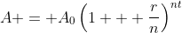 A = A_0\left(1 + \frac{r}{n}\right)^{nt}