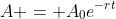 A = A_0e^{-rt}