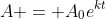 A = A_0e^{kt}