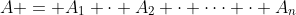A = A_1 \cdot A_2 \cdot \dots \cdot A_n