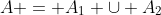A = A_1 \cup A_2