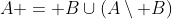 A = B\cup(A\setminus B)