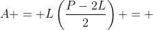 A = L\left(\frac{P-2L}{2}\right) = 