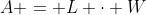 A = L \cdot W~\implies~384=(W+20)\cdot W