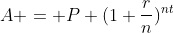 A = P (1+\frac{r}{n})^n^t
