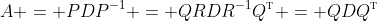 A = PDP^{-1} = QRDR^{-1}Q^{\textsc{t}} = QDQ^{\textsc{t}}