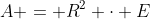 A = R^2 \cdot E