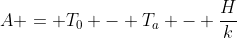 A = T_0 - T_a - \frac{H}{k}