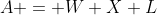 A = W X L