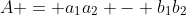 A = a_1a_2 - b_1b_2