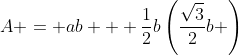 A = ab + \frac12b\left(\frac{\sqrt3}2b \right)