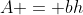 A = bh