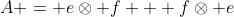 A = e\otimes f + f\otimes e