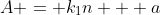 A = k_1n + a