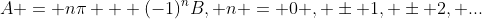 A = n\pi + (-1)^nB, n = 0 , \pm 1, \pm 2, ...