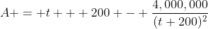 A = t + 200 - \frac{4,000,000}{(t+200)^2}