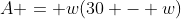 A = w(30 - w)