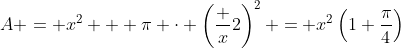 A = x^2 + \pi \cdot \left(\frac x2\right)^2 = x^2\left(1+\frac{\pi}4\right)
