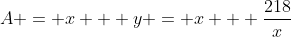A = x + y = x + \frac{218}{x}