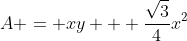 A = xy + \dfrac{\sqrt{3}}{4}x^2