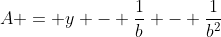A = y - \frac{1}{b} - \frac{1}{b^2}