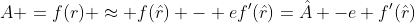 A =f(r) \approx f(\hat{r}) - ef'(\hat{r})=\hat{A} -e f'(\hat{r})