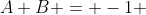 A+B = -1 