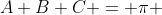 A+B+C = \pi \; radians