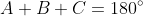 A+B+C=180^\circ