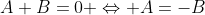 A+B=0 \Leftrightarrow A=-B
