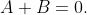 A+B=0.