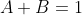 A+B=1