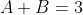 A+B=3