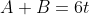 A+B=6t