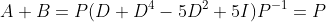 A+B=P(D+D^4-5D^2+5I)P^{-1}=P\;\mbox{diag }(2,0,3,-1)\;P^{-1}