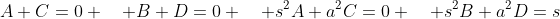A+C=0 \quad B+D=0 \quad s^2A+a^2C=0 \quad s^2B+a^2D=s