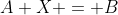 A X = B