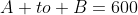 A to B=600