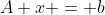 A x = b