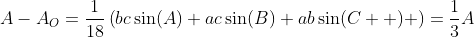 A-A_O=\frac{1}{18}\left(bc\sin(A)+ac\sin(B)+ab\sin(C  ) \right)=\frac{1}{3}A