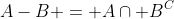 A-B = A\cap B^{C}