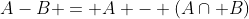 A-B = A - (A\cap B)